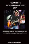 COMPLETE BIOGRAPHY OF TOBY KEITH synopsis, comments