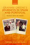 Graham Greene's Journeys in Spain and Portugal sinopsis y comentarios