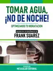 Tomar Agua, ¡No De Noche! - Basado En Las Enseñanzas De Frank Suarez sinopsis y comentarios