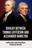 Rivalry Between Thomas Jefferson And Alexander Hamilton: Jefferson And Hamilton, Political Rivals sinopsis y comentarios