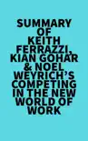 Summary of Keith Ferrazzi, Kian Gohar & Noel Weyrich's Competing in the New World of Work sinopsis y comentarios