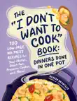 The "I Don't Want to Cook" Book: Dinners Done in One Pot sinopsis y comentarios