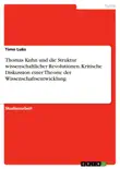 Thomas Kuhn und die Struktur wissenschaftlicher Revolutionen. Kritische Diskussion einer Theorie der Wissenschaftsentwicklung synopsis, comments