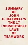 Summary of John C. Maxwell's The 17 Indisputable Laws of Teamwork sinopsis y comentarios