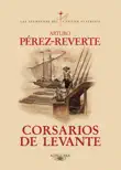 Corsarios de Levante (Las aventuras del capitán Alatriste 6) sinopsis y comentarios