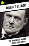 The Historical Works of Hilaire Belloc synopsis, comments