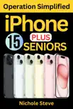 IPHONE 15 PLUS OPERATION SIMPLIFIED FOR SENIORS synopsis, comments