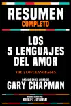 Resumen Completo - Los 5 Lenguajes Del Amor (The 5 Love Languages) - Basado En El Libro De Gary Chapman sinopsis y comentarios