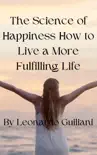 The Science of Happiness How to Live a More Fulfilling Life synopsis, comments