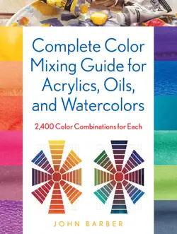 complete color mixing guide for acrylics, oils, and watercolors book cover image