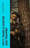 Fifty Years a Hunter and Trapper synopsis, comments