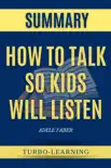 How to Talk So Kids Will Listen By Adele Faber Summary synopsis, comments