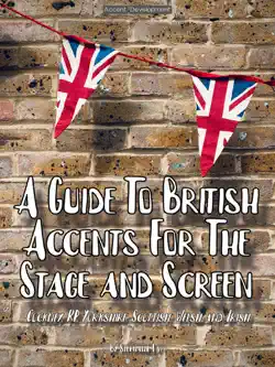 a guide to british accents for the stage and screen - cockney, rp, yorkshire, scottish, welsh and irish book cover image