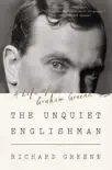 The Unquiet Englishman: A Life of Graham Greene sinopsis y comentarios