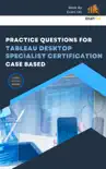 Practice Questions for Tableau Desktop Specialist Certification Case Based synopsis, comments