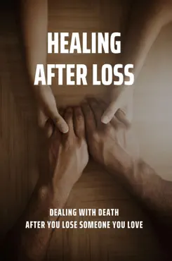 healing after loss dealing with death after you lose someone you love book cover image