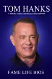 Tom Hanks A Short Unauthorized Biography sinopsis y comentarios