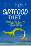 All About THE Official SIRTFOOD DIET COOKBOOK, RECIPES AND MEAL PLAN 7 lbs in 7 days synopsis, comments