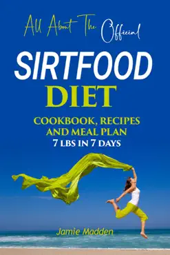 all about the official sirtfood diet cookbook, recipes and meal plan 7 lbs in 7 days book cover image
