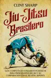 Jiu-jitsu brasilero: Guía completa de fundamentos básicos para principiantes del BJJ y su comparación con el jiu-jitsu japonés sinopsis y comentarios