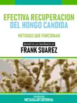 Efectiva Recuperación Del Hongo Candida - Basado En Las Enseñanzas De Frank Suarez sinopsis y comentarios