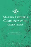 Martin Luther's Commentary on Galatians sinopsis y comentarios