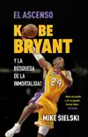 El ascenso. Kobe Bryant y la búsqueda de la inmortalidad sinopsis y comentarios