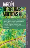 Jardín de figuras abiertas III. Antología de poesía en lengua española, de Varios Autores sinopsis y comentarios
