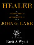 Healer: The Controversial and Supernatural Life of John G. Lake Book 2 1924-1935 sinopsis y comentarios