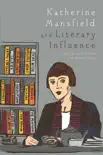 Katherine Mansfield and Literary Influence synopsis, comments