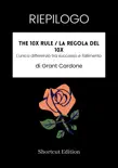 RIEPILOGO - The 10X Rule / La regola del 10X: L'unica differenza tra successo e fallimento di Grant Cardone sinopsis y comentarios