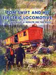 Tom Swift and His Electric Locomotive, or, Two Miles a Minute on the Rails synopsis, comments