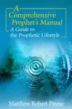 A Comprehensive Prophet’s Manual: A Guide to the Prophetic Lifestyle book summary, reviews and download