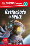 DK Super Readers Level 3 Astronauts in Space synopsis, comments