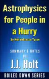 Astrophysics for People in a Hurry by Neil Degrasse Tyson Summary & Notes by J.J. Holt sinopsis y comentarios