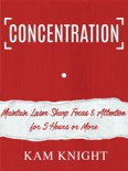 Concentration: Maintain Laser Sharp Focus & Attention for 5 Hours or More book summary, reviews and downlod