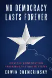 No Democracy Lasts Forever: How the Constitution Threatens the United States sinopsis y comentarios