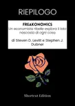 RIEPILOGO - Freakonomics: Un economista ribelle esplora il lato nascosto di ogni cosa di Steven D. Levitt e Stephen J. Dubner sinopsis y comentarios