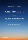 Robert Grosseteste und Michel de Montaigne synopsis, comments