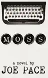 MOSS by Joe Pace synopsis, comments