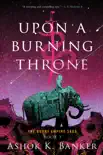 Upon A Burning Throne synopsis, comments