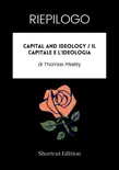 RIEPILOGO - Capital And Ideology / Il capitale e l'ideologia di Thomas Piketty sinopsis y comentarios