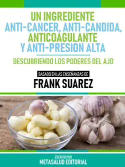 un ingrediente anti-cáncer, anti-candida, anticoagulante y anti-presión alta - basado en las enseñanzas de frank suarez imagen de la portada del libro