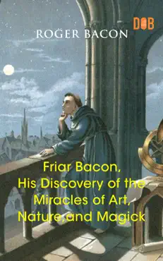 friar bacon, his discovery of the miracles of art, nature, and magick book cover image