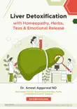 Liver Detoxification with Homeopathy, Herbs, Teas & Emotional Release sinopsis y comentarios