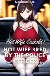 Cuckold Erotica - Hot Wife Bred By The Police Officer synopsis, comments