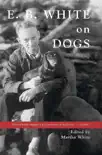 E.B. White on Dogs synopsis, comments