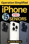 IPHONE 15 PRO OPERATION SIMPLIFIED FOR SENIORS synopsis, comments
