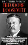 The Complete Works of Theodore Roosevelt. Illustrated synopsis, comments