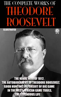 the complete works of theodore roosevelt. illustrated book cover image